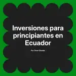 Inversiones para principiantes en Ecuador