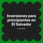 Inversiones para principiantes en El Salvador