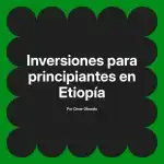 Inversiones para principiantes en Etiopía