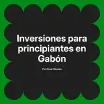 Inversiones para principiantes en Gabón