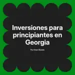Inversiones para principiantes en Georgia