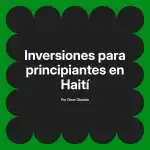 Inversiones para principiantes en Haití