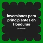 Inversiones para principiantes en Honduras