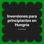 Inversiones para principiantes en Hungría