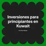 Inversiones para principiantes en Kuwait