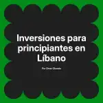 Inversiones para principiantes en Líbano