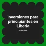 Inversiones para principiantes en Liberia