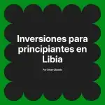 Inversiones para principiantes en Libia