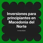Inversiones para principiantes en Macedonia del Norte