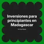 Inversiones para principiantes en Madagascar