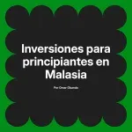 Inversiones para principiantes en Malasia