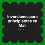 Inversiones para principiantes en Malí