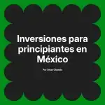 Inversiones para principiantes en México