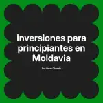 Inversiones para principiantes en Moldavia