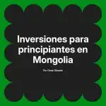 Inversiones para principiantes en Mongolia
