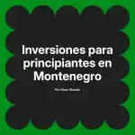 Inversiones para principiantes en Montenegro