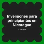 Inversiones para principiantes en Nicaragua