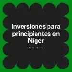 Inversiones para principiantes en Níger