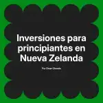 Inversiones para principiantes en Nueva Zelanda