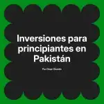 Inversiones para principiantes en Pakistán