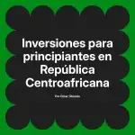 Inversiones para principiantes en República Centroafricana