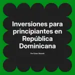 Inversiones para principiantes en República Dominicana