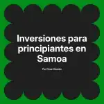 Inversiones para principiantes en Samoa