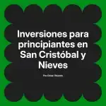 Inversiones para principiantes en San Cristóbal y Nieves