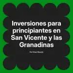 Inversiones para principiantes en San Vicente y las Granadinas