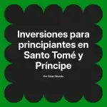 Inversiones para principiantes en Santo Tomé y Príncipe