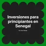 Inversiones para principiantes en Senegal