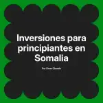 Inversiones para principiantes en Somalia