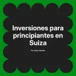 Inversiones para principiantes en Suiza