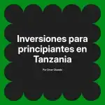 Inversiones para principiantes en Tanzania
