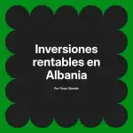 Inversiones rentables en Albania