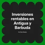 Inversiones rentables en Antigua y Barbuda
