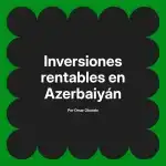 Inversiones rentables en Azerbaiyán