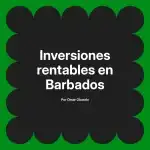 Inversiones rentables en Barbados