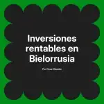Inversiones rentables en Bielorrusia