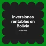 Inversiones rentables en Bolivia