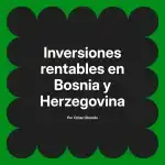 Inversiones rentables en Bosnia y Herzegovina