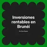 Inversiones rentables en Brunéi