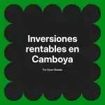 Inversiones rentables en Camboya