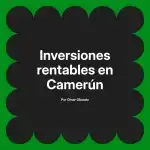 Inversiones rentables en Camerún