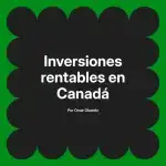 Inversiones rentables en Canadá