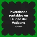 Inversiones rentables en Ciudad del Vaticano