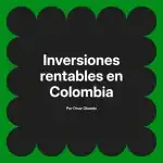 Inversiones rentables en Colombia