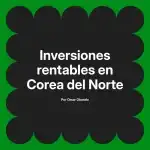 Inversiones rentables en Corea del Norte