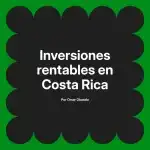 Inversiones rentables en Costa Rica