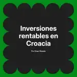 Inversiones rentables en Croacia